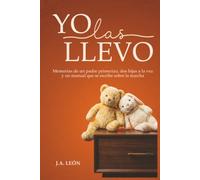 Yo las llevo: Memorias de un padre primerizo, dos hijas a la vez y un manual que se escribe sobre la marcha