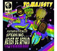 Yo Majesty - Futuristically Speaking: Never Be Afraid