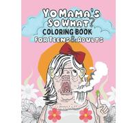 Yo Mama's So What?: Your Mama Jokes Coloring Book (Teens & Adults) 8.5x11 Inches