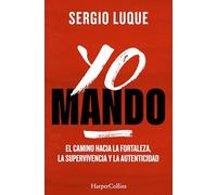 Yo mando: El camino hacia la fortaleza, la supervivencia y la autenticidad