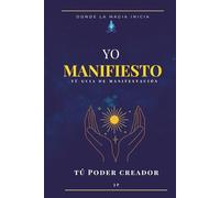 YO MANIFIESTO: Crea la vida de tus sueños