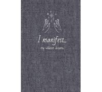 Yo manifiesto mis más locos sueños. Libro de gratitud.: Cuaderno de manifestación y abundancia para atraer y materializar tus objetivos.
