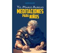 YO, MARCO AURELIO: MEDITACIONES PARA NIÑOS (La serie “Yo”)