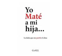 YO MATÉ A MI HIJA...: La duda que me partió el alma.