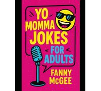 Yo Momma Jokes For Adults: Funny, Witty, Nasty Jokes About Yo Momma