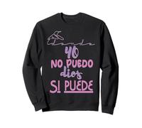 Yo no puedo, Dios si puede Sweatshirt