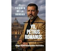 Yo, Petrus Romanus: El Triunfo de la Bondad (PETRUS ROMANUS - PETER THE ROMAN - ENGLISH BOOKS)
