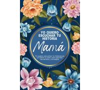 Yo Quiero Escuchar Tu Historia: Mamá yo quiero escuchar tu historia es un diario a color para escribir recuerdos y consejos