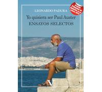 Yo quisiera ser Paul Auster: Ensayos selectos
