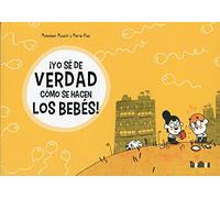 ¡Yo sé de verdad cómo se hacen los bebés! (cómic-no ficción)
