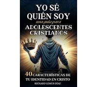 YO SÉ QUIÉN SOY. UNA GUÍA DE ESTUDIO BÍBLICO PARA ADOLESCENTES CRISTIANOS: 40 CARACTERÍSTICAS DE TU IDENTIDAD EN CRISTO. LIBRO CRISTIANO PARA ... USO PRIVADO Y DE GRUPOS DE ESTUDIO BÍBLICO