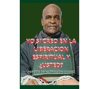YO SI CREO EN LA LIBERACION ESPIRITUAL Y ¿USTED?