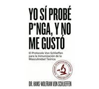 YO SÍ PROBÉ P*NGA, Y NO ME GUSTÓ. ¿Y TÚ? ¿YA LO HICISTE?: El Protocolo Von Schlieffen para la Inmunización de la Masculinidad Teórica