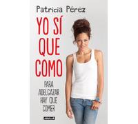 Yo sí que como: Para adelgazar hay que comer (Divulgación)