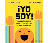¡Yo Soy!: Afirmaciones Para Desarrollar La Resiliencia: Afirmaciones para desarrollar la resiliencia/ Affirmations to build resilience