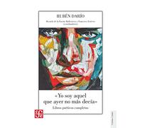 "Yo soy aquel que ayer no más decía": Libros poéticos completos (Tierra Firme)