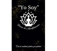 YO SOY: Diario para Manifestar tu Mejor Versión: Declara tu verdad, transforma tu realidad