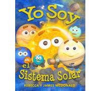 Yo Soy el Sistema Solar: Un libro infantil sobre el espacio, desde el Sol, pasando por los planetas, ayudando a los niños de preescolar, jardín ... Serie educativa en español para niños)