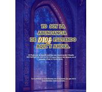 Yo Soy la Abundancia de DIOS Fluyendo Aquí y Ahora.: (SAGA DE RITUALES DE MANIFESTACIÓN CON MANTRAS METAFÍSICO/CUÁNTICOS) Manifiesta la vida de tus sueños en el Mundo FÍSICO/MATERIAL.