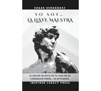 Yo Soy… La Llave Maestra: El manual prohibido del poder interior que transforma tu vida para siempre (Inspired Identidad)