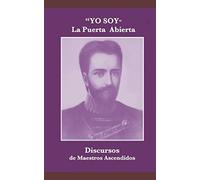 "YO SOY" La Puerta Abierta: Discursos de Maestros Ascendidos (Ascended Master Instruction)