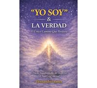 “YO SOY” & LA VERDAD El Único Camino Que Perdura: El Núcleo Inquebrantable del Despertar, el Poder y la Libertad ("YO SOY" Por HG)