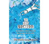 YO SOY LEONARDO: El autismo visto a través de los ojos de los niño.