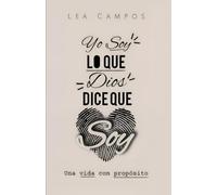 Yo soy lo que Dios dice que soy: Una vida con propósito