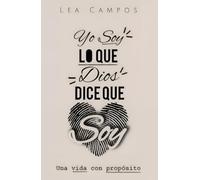 Yo soy lo que Dios dice que soy: Una vida con propósito