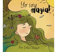 Yo soy Magia!: Libro de afirmaciones para enseñar a los niños su valor (I am Magic) (Spanish edition)