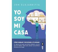 Yo Soy Mi Casa: Cómo hablar y escuchar a tu hogar (Psicología y autoayuda)