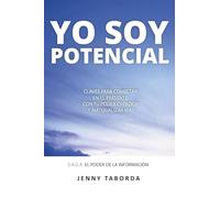 YO SOY POTENCIAL: CLAVES PARA CONECTAR EN EL PRESENTE CON TU PODER CREADOR Y MATERIALIZAR MÁS (Saga EL PODER DE LA INFORMACIÓN)