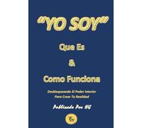 “YO SOY” Que Es & Como Funciona: Desbloqueando El Poder Interior Para Crear Tu Realidad ("YO SOY" Por HG)