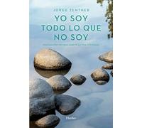 Yo Soy Todo Lo Que No Soy: Meditación y no dualidad en la vida cotidiana