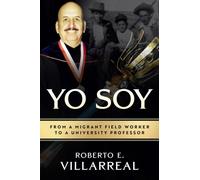 Yo Soy Volume 14 : From a Migrant Field Worker to a University Professor