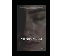 Yo soy Yrem: Cartas, poemas y confesiones de una mujer que sobrevivió a sí misma.
