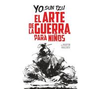 YO, SUN TZU: EL ARTE DE LA GUERRA PARA NIÑOS (La serie “Yo”)