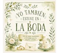 Yo también estuve en la boda: Libro de juegos, pasatiempos y actividades para los pequeños invitados