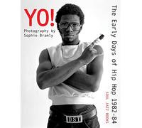 YO! THE EARLY DAYS OF HIP HOP 1982-84 - SOPHIE BRAMLY - book