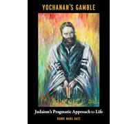 Yochanan's Gamble: Judaism's Pragmatic Approach to Life
