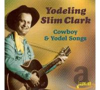 Yodeling Slim Clark - Cowboy And Yodel Songs