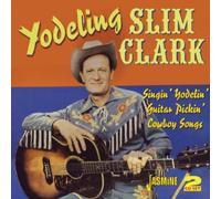 Yodeling Slim Clark - Singin' Yodelin' Guitar Pickin' Cowboy Songs