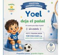 Yoel deja el pañal: Un cuento para dejar el pañal sin estrés / Potty Training book for child Ages 2-4 / Incluye guía para padres y actividades