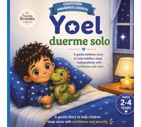 Yoel Duerme Solo | Yoel Sleeps Alone: A Gentle Bedtime Story That Helps Toddlers Sleep Alone with Confidence: Includes a Parent Guide and Practical Activities