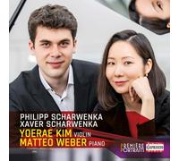 Yoerae Kim; Matteo Weber - Philipp Scharwenka; Xaver Scharwenka: Premiere Portraits - Yoerae Kim & Matteo Weber