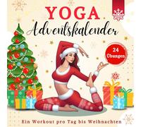 Yoga Adventskalender: 24 Tage Challenge mit motivierenden Sprüchen für Balance, Energie und innere Stärke zur Weihnachtszeit - für Frauen und alle.