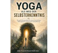 Yoga als Weg der Selbsterkenntnis - Band 1: Das große Kompendium für innere Entwicklung, Selbstregulation und bewusste Lebensführung