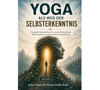 Yoga als Weg der Selbsterkenntnis - Band 2: Das große Kompendium für innere Entwicklung, Selbstregulation und bewusste Lebensführung