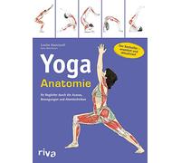 Yoga-Anatomie: Ihr Begleiter durch die Asanas, Bewegungen und Atemtechniken: Der Bestseller - erweitert und aktualisiert