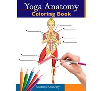 Yoga Anatomy Coloring Book: 3-in-1 Compilation | 150+ Incredibly Detailed Self-Test Beginner, Intermediate & Expert Yoga Poses Color workbook